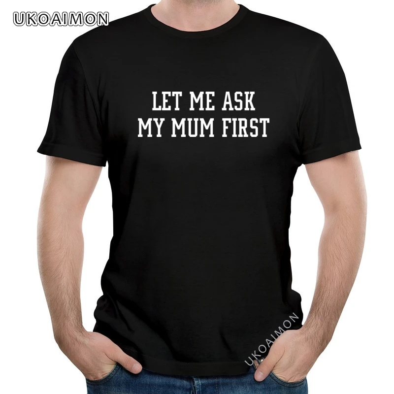 Let Me Ask My Mum First Cotton Comics T-Shirt Party High Quality T-Shirts Fitness Tight Crew Neck TShirt For Men
Let Me Ask My Mum First Cotton Comics T-Shirt Party High Quality T-Shirts Fitness Tight Crew Neck TShirt For Men