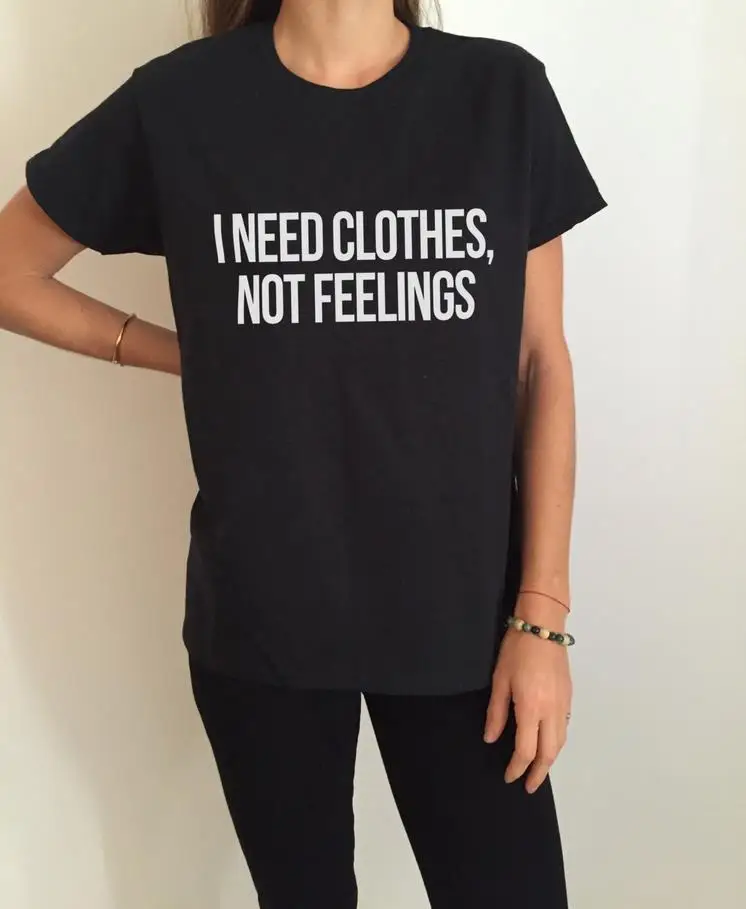 I Need Clothes, Not Feelings Letters Print Women T Shirt Cotton Casual Funny Shirt for Lady Black Top Tee Hipster
I Need Clothes, Not Feelings Letters Print Women T Shirt Cotton Casual Funny Shirt for Lady Black Top Tee Hipster