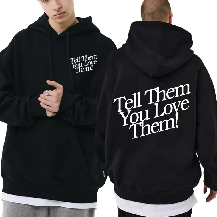 Thell Them You Love Them Hoodies Fashion Letter Print Sweatshirt Regular Men Women Loose Hooded Sweatshirts Man Casual Hoodie
Thell Them You Love Them Hoodies Fashion Letter Print Sweatshirt Regular Men Women Loose Hooded Sweatshirts Man Casual Hoodie
