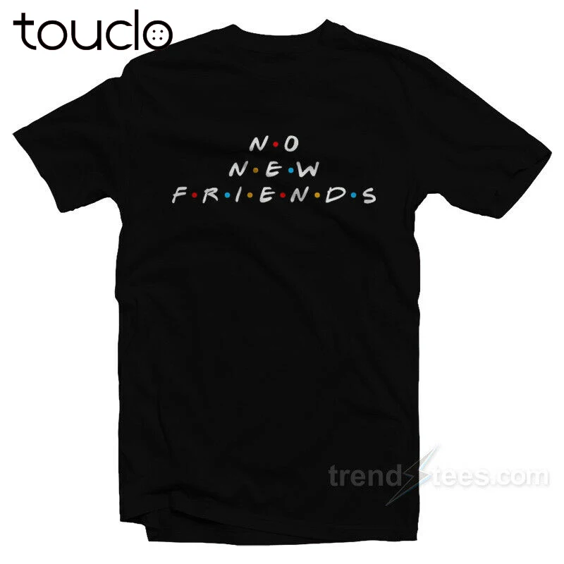 No New Friends T Shirt No new friends t shirt 
No New Friends T Shirt No new friends t shirt