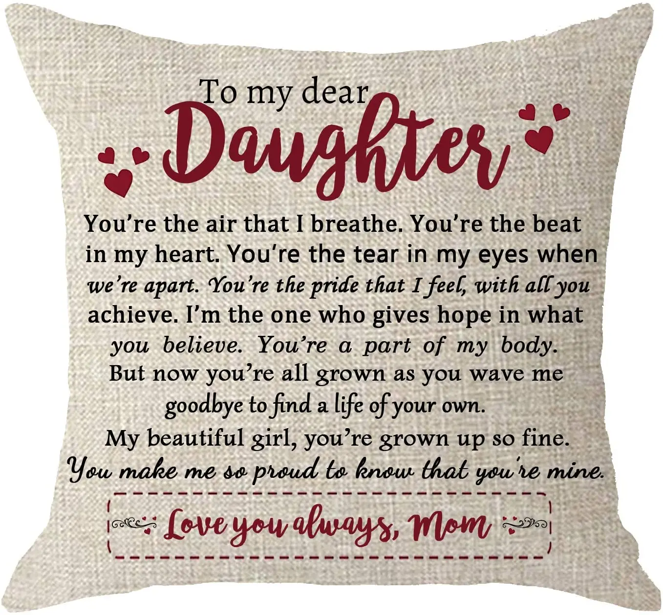 

Mother Day Daughters Birthday Gift Heart with Inspirational Words to My Dear Daughter Body Burlap Throw Pillow Case