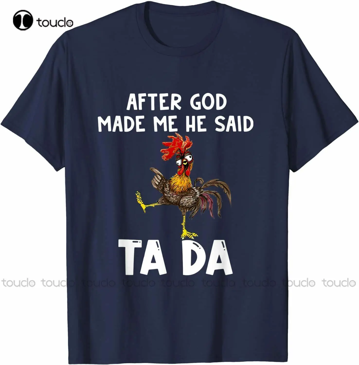 

New New After God Made Me He Said Ta Da Funny Chicken T-Shirt Navy Gift Free Ship Cotton Tee Shirt mens shirts Unisex