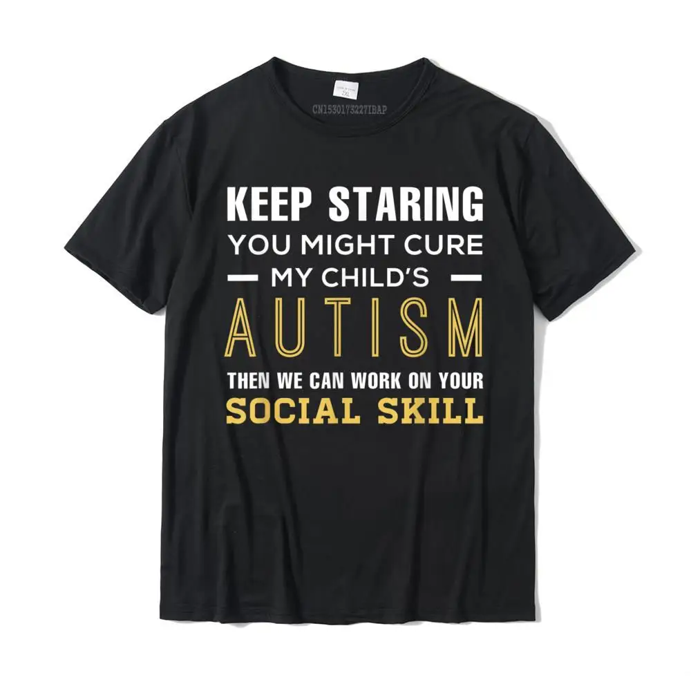 Keep Staring You Might Cure My Child's Autism Then We Can Wo Cotton T Shirt For Men Simple Style Tees Rife 3D Printed
Keep Staring You Might Cure My Child's Autism Then We Can Wo Cotton T Shirt For Men Simple Style Tees Rife 3D Printed