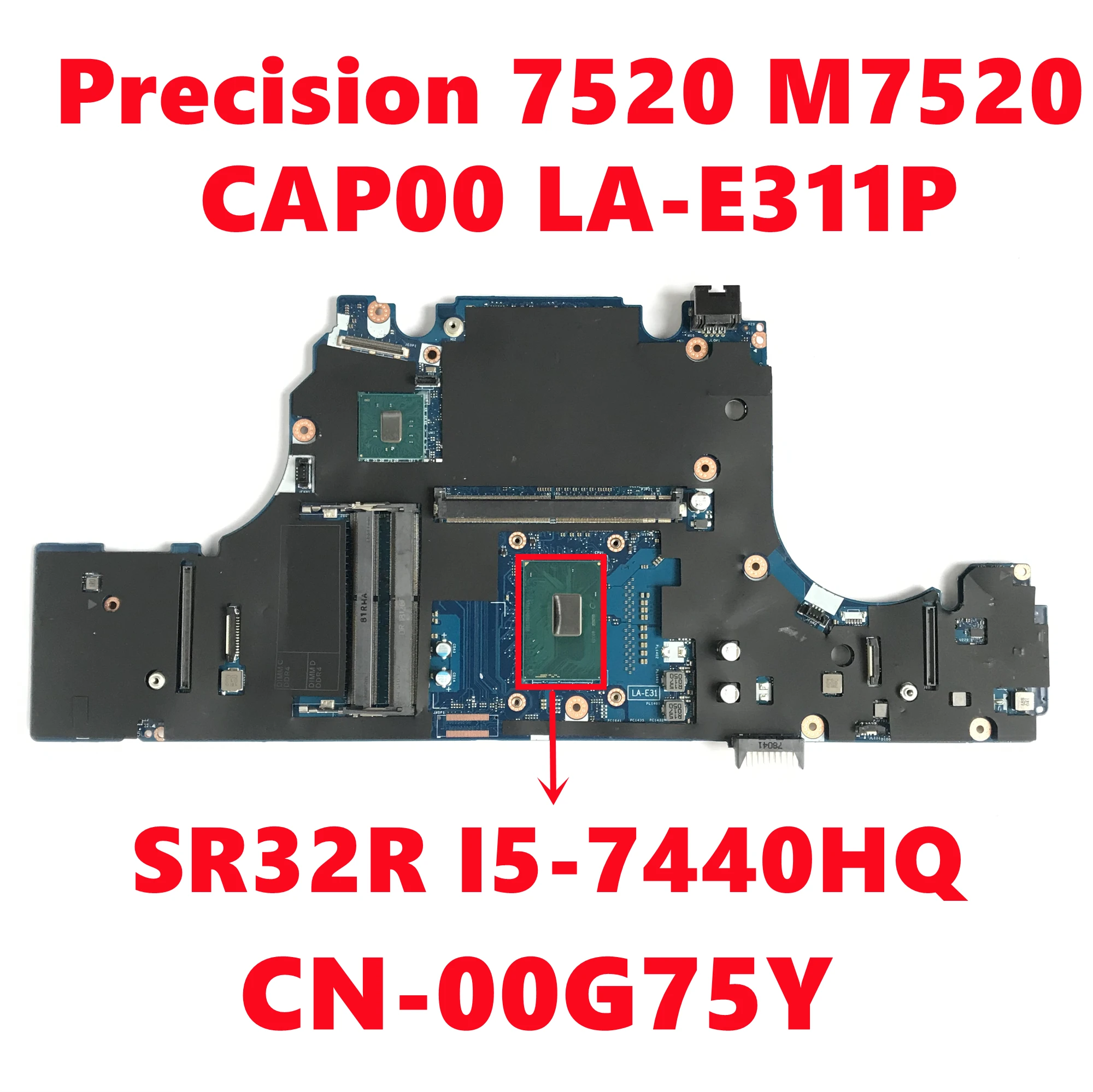 CN-00G75Y 00G75Y 0G75Y For Dell Precision 7520 M7520 Laptop Motherboard CAP00 LA-E311P W/ SR32R I5-7440HQ CPU 100% Fully Tested 
CN-00G75Y 00G75Y 0G75Y For Dell Precision 7520 M7520 Laptop Motherboard CAP00 LA-E311P W/ SR32R I5-7440HQ CPU 100% Fully Tested