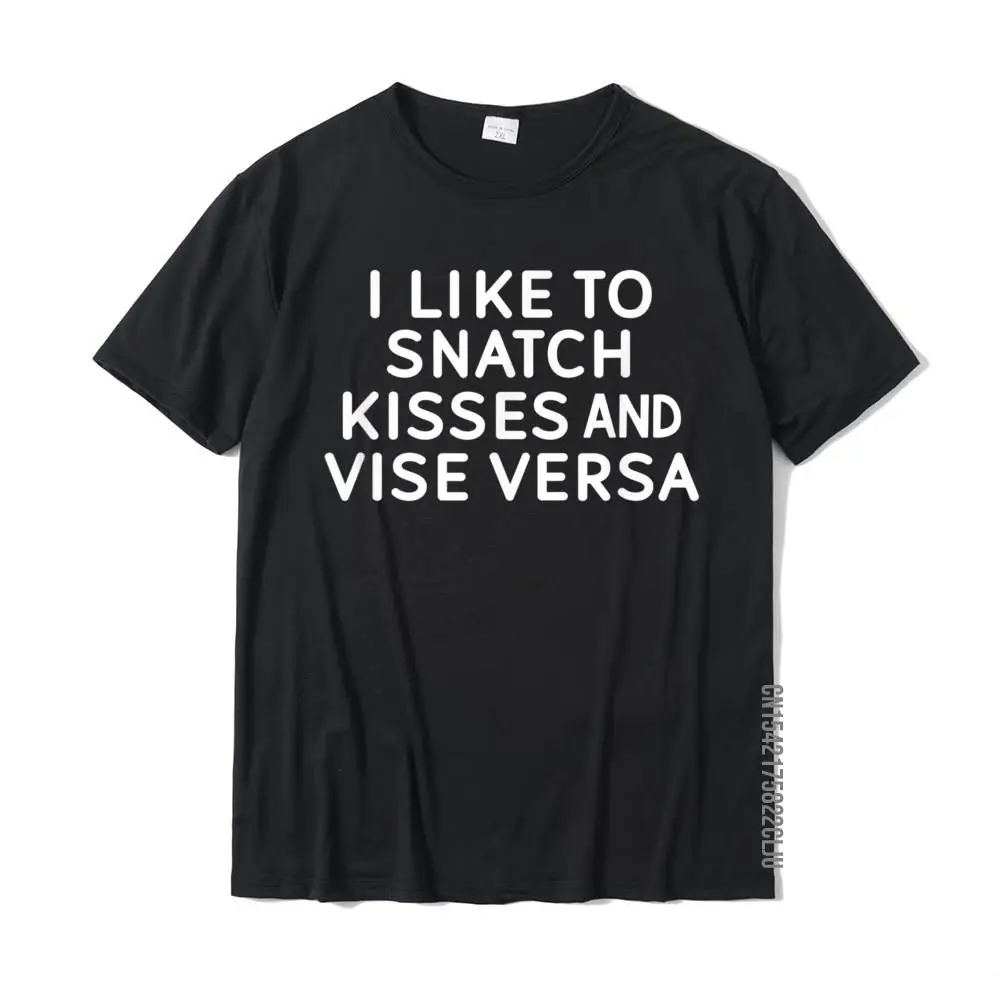 Funny I Like To Snatch Kisses And Vice Versa T-Shirt Joke T Shirt Tops & Tees Latest Cotton Leisure Simple Style Men
Funny I Like To Snatch Kisses And Vice Versa T-Shirt Joke T Shirt Tops & Tees Latest Cotton Leisure Simple Style Men