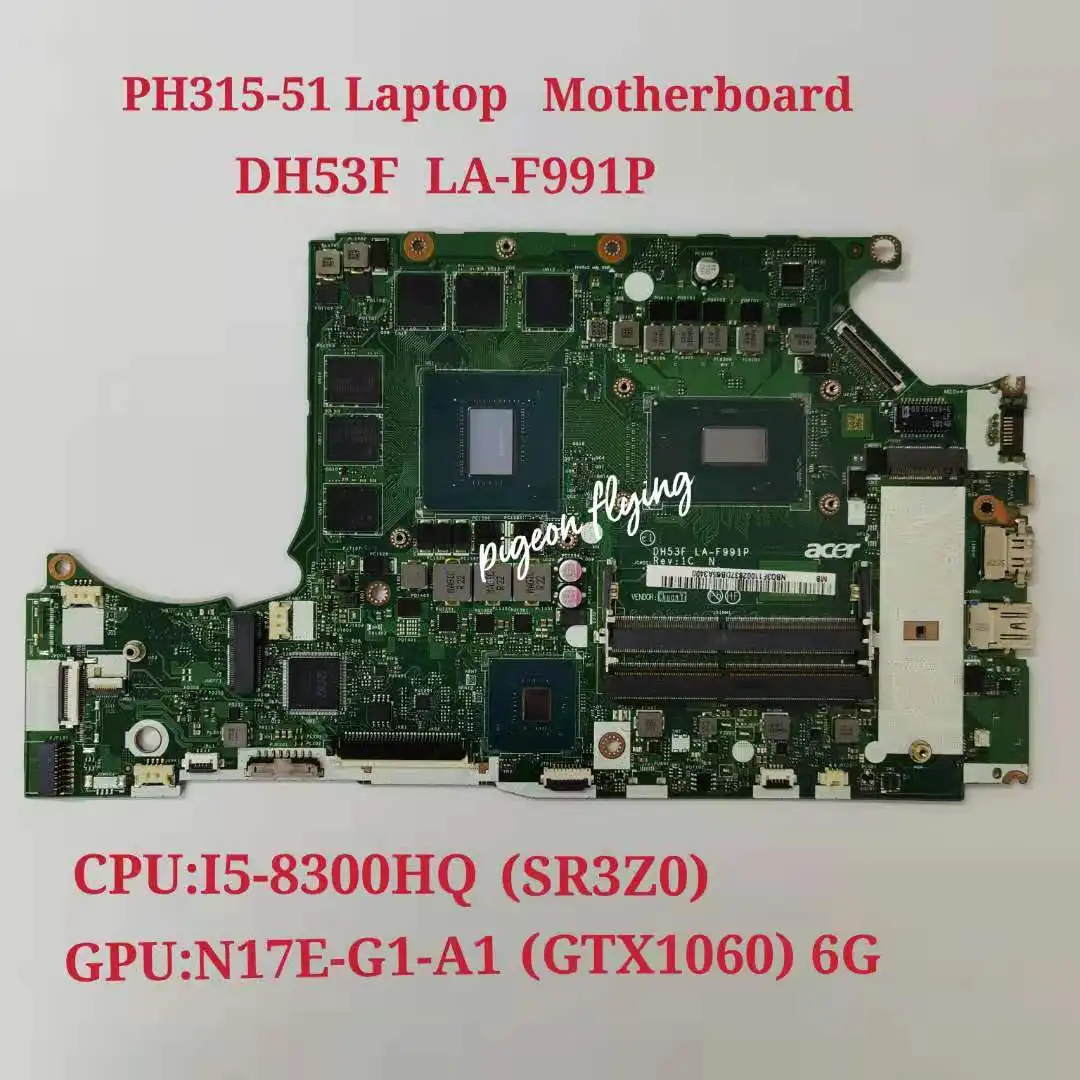 

PH315-51 Motherboard Mainboard for Acer HELIOS 300 Laptop Preortor PH315-51 CPU i5-8300HQ GTX 1060 6G DH53F LA-F991P NBQ3F11002