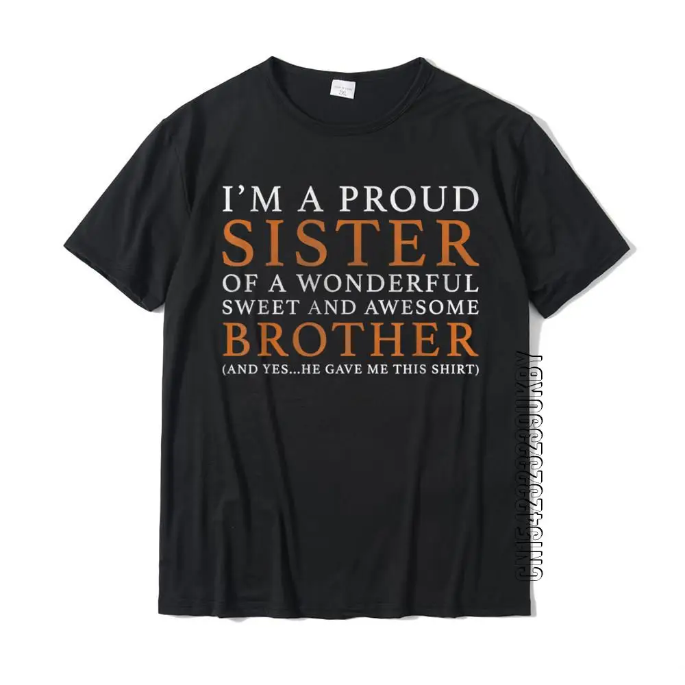 Gift For Sister From Brother Funny Birthday Christmas Gift Discount Men T Shirt Casual T Shirt Cotton Cosie
Gift For Sister From Brother Funny Birthday Christmas Gift Discount Men T Shirt Casual T Shirt Cotton Cosie