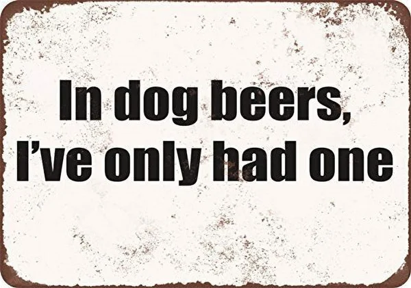In Dog Beers I'Ve Only Had One Tin Sign art wall decoration,vintage aluminum retro metal sign
In Dog Beers I'Ve Only Had One Tin Sign art wall decoration,vintage aluminum retro metal sign