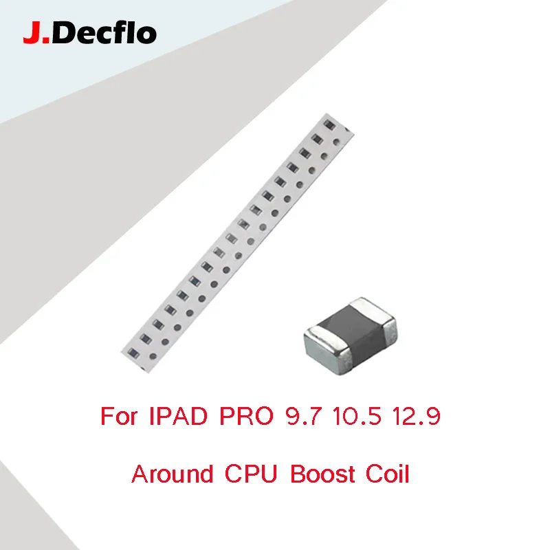JDecflo 10-50pcs/lot For IPAD PRO 9.7 10.5 12.9 Mainboard Maintenance Around CPU Boost Coil Inductance Replacement Parts Repair
JDecflo 10-50pcs/lot For IPAD PRO 9.7 10.5 12.9 Mainboard Maintenance Around CPU Boost Coil Inductance Replacement Parts Repair