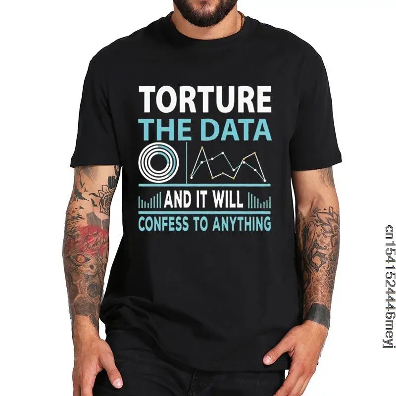 Torture The Data And It Will Confess To Anything T Shirt Coase Data Engineer Analyst T-Shirt EU Size Summer Soft Tops
Torture The Data And It Will Confess To Anything T Shirt Coase Data Engineer Analyst T-Shirt EU Size Summer Soft Tops