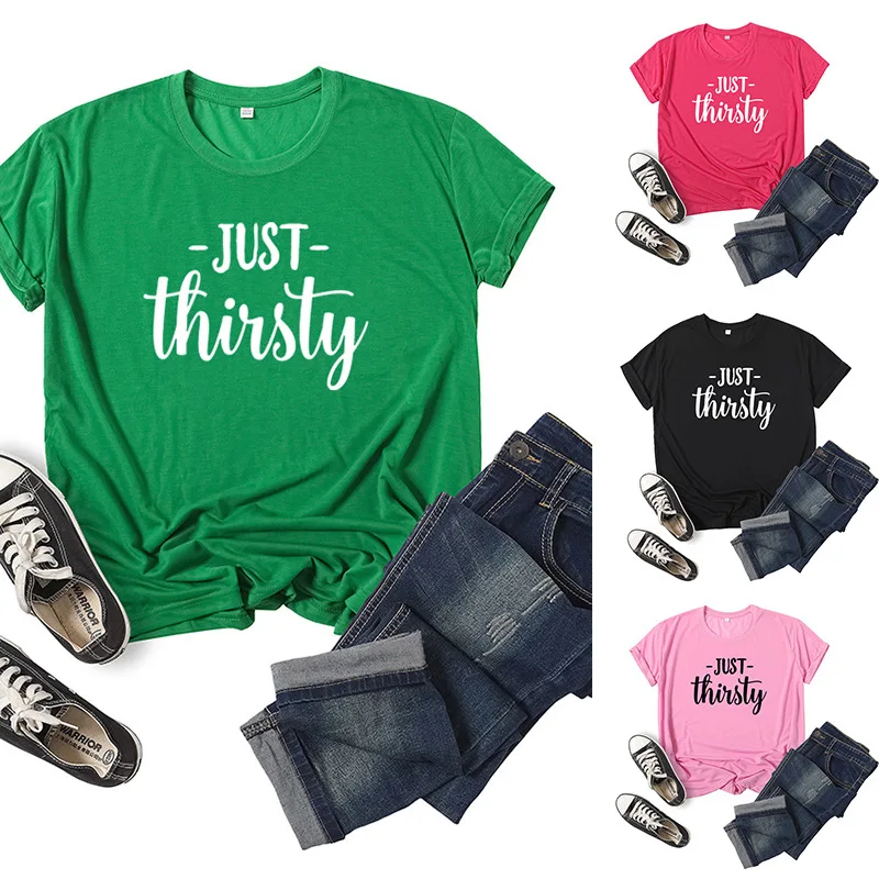Just Thirsty Letter Print Women T Shirt Short Sleeve O Neck Loose Women Tshirt Ladies Tee Shirt Tops Clothes Camisetas Mujer
Just Thirsty Letter Print Women T Shirt Short Sleeve O Neck Loose Women Tshirt Ladies Tee Shirt Tops Clothes Camisetas Mujer