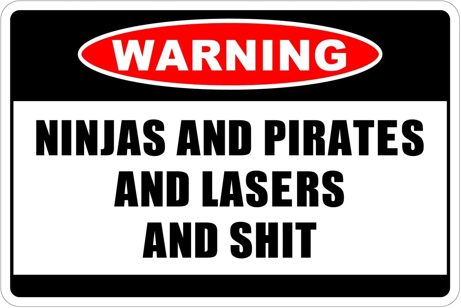 Ninjas and Pirates and Lasers and $HIT Warning 8" x 12" Funny Metal Novelty Sign Aluminum NS.
Ninjas and Pirates and Lasers and $HIT Warning 8" x 12" Funny Metal Novelty Sign Aluminum NS.