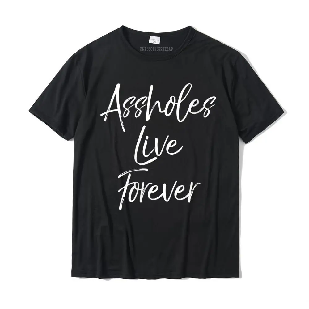 Womens Cute Sarcastic Quote Fun Sarcasm Assholes Live Forever T-Shirt Cotton Mens Top T-shirts Custom T Shirt Cheap Funny
Womens Cute Sarcastic Quote Fun Sarcasm Assholes Live Forever T-Shirt Cotton Mens Top T-shirts Custom T Shirt Cheap Funny