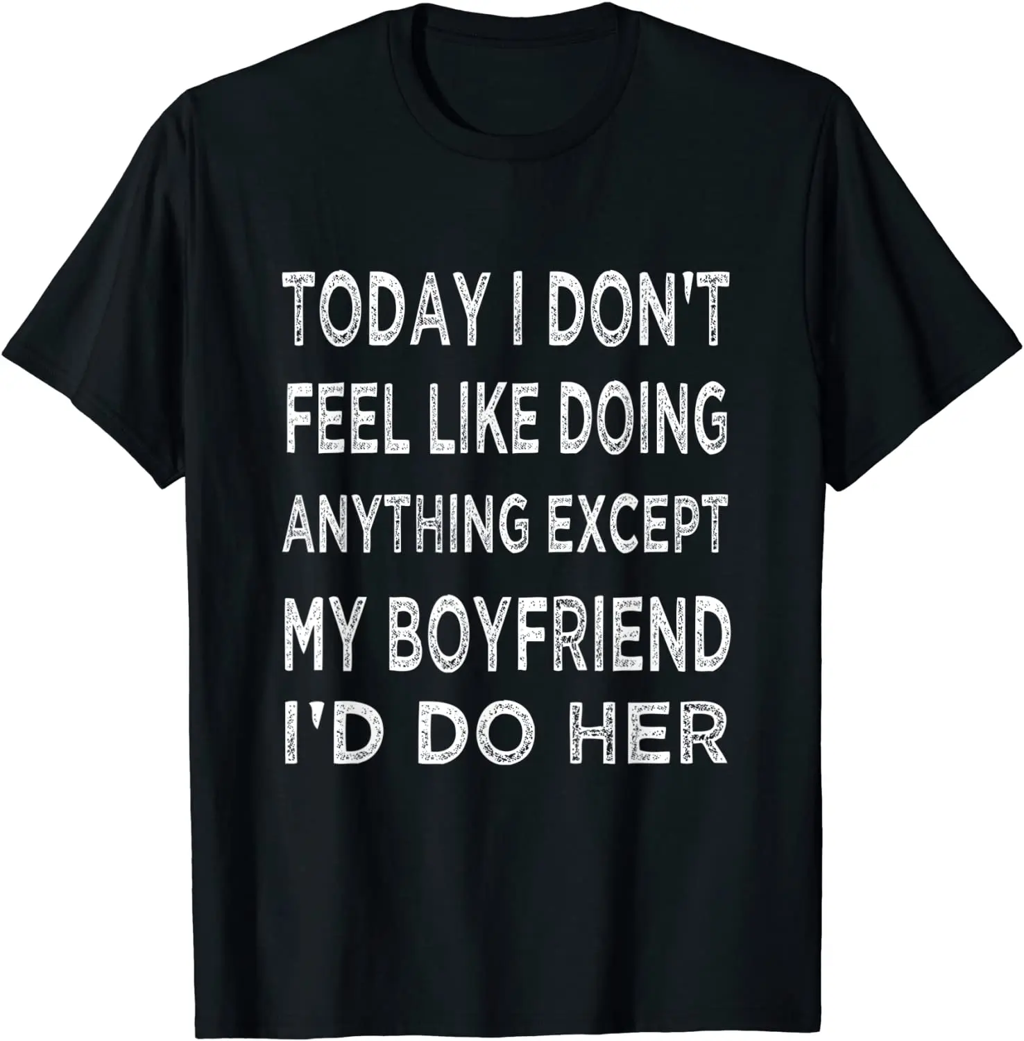 Today I Dont Feel Like Doing Anything Except My Boyfriend T-Shirt 
Today I Dont Feel Like Doing Anything Except My Boyfriend T-Shirt