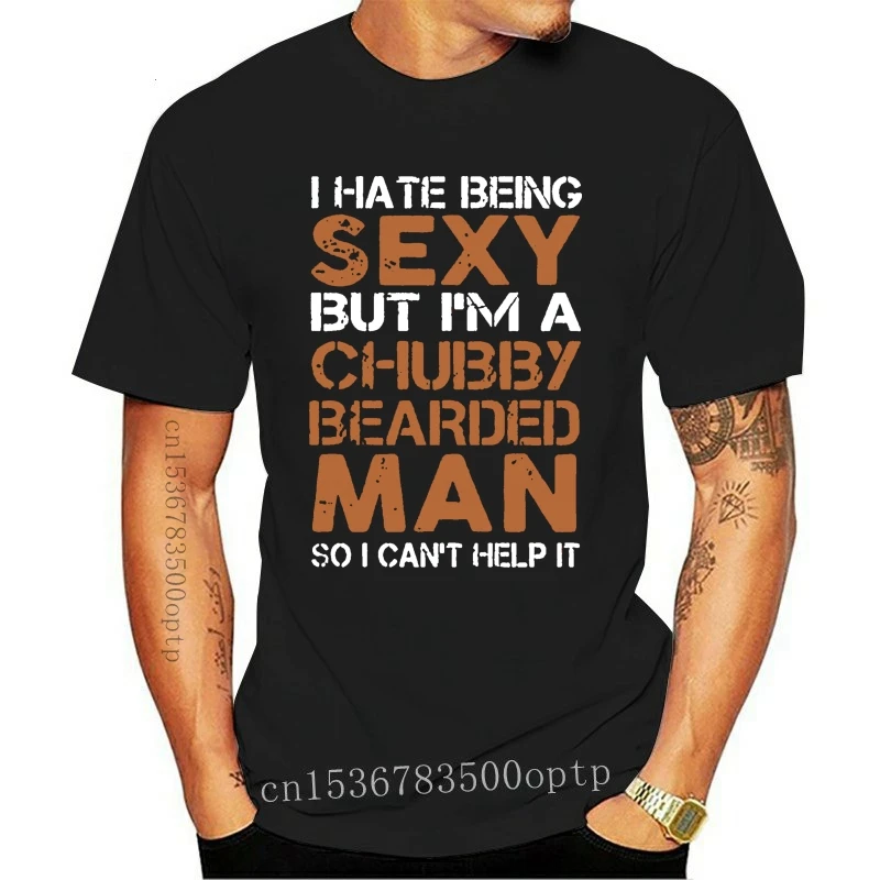 Фото I Hate Be Sexy But I'm Chubby Bearded так что я не могу ей помочь мужские топы футболка Свободный