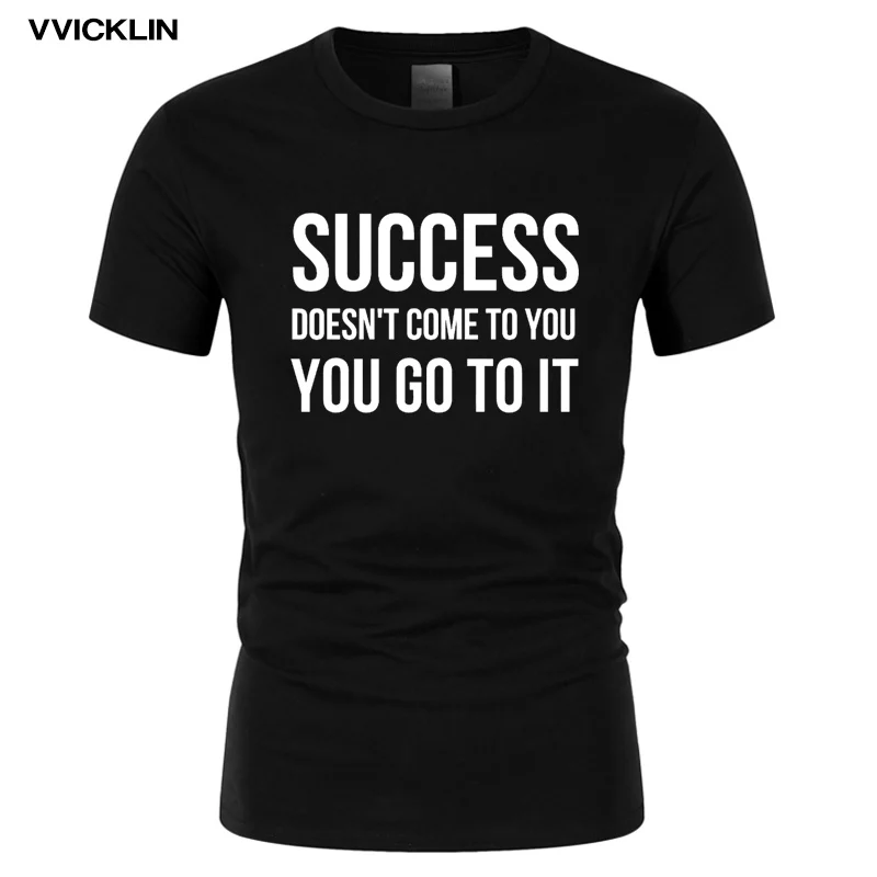 2021 Success Dons't Come To You You Can Go To It Letters Print T Shirt Men's Summer Cotton Short Sleeve O-neck T-shirt Plus Size
2021 Success Dons't Come To You You Can Go To It Letters Print T Shirt Men's Summer Cotton Short Sleeve O-neck T-shirt Plus Size