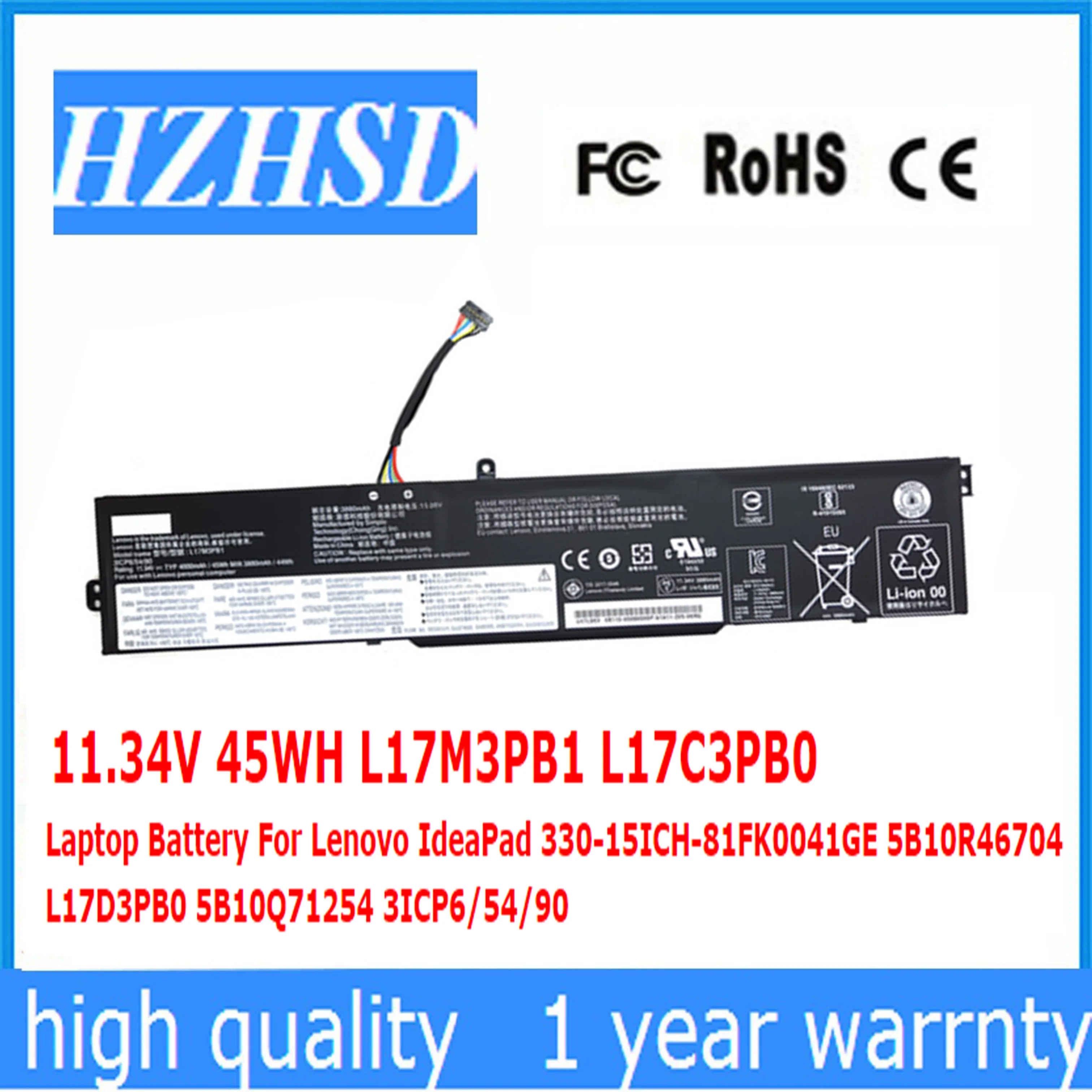 11.34V 45WH L17M3PB1 L17C3PB0 Laptop Battery For Lenovo IdeaPad 330-15ICH-81FK0041GE 5B10R46704 L17D3PB0 5B10Q71254 3ICP6/54/90
11.34V 45WH L17M3PB1 L17C3PB0 Laptop Battery For Lenovo IdeaPad 330-15ICH-81FK0041GE 5B10R46704 L17D3PB0 5B10Q71254 3ICP6/54/90