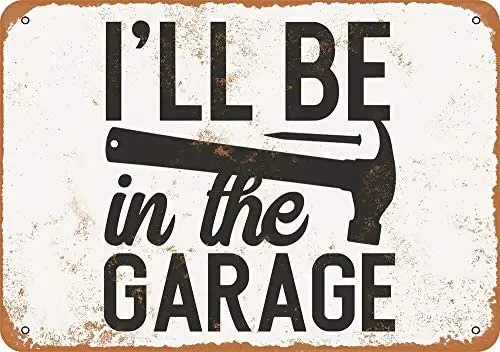 'll Be in The Garage Tools Hammer Vintage Metal Sign 
'll Be in The Garage Tools Hammer Vintage Metal Sign