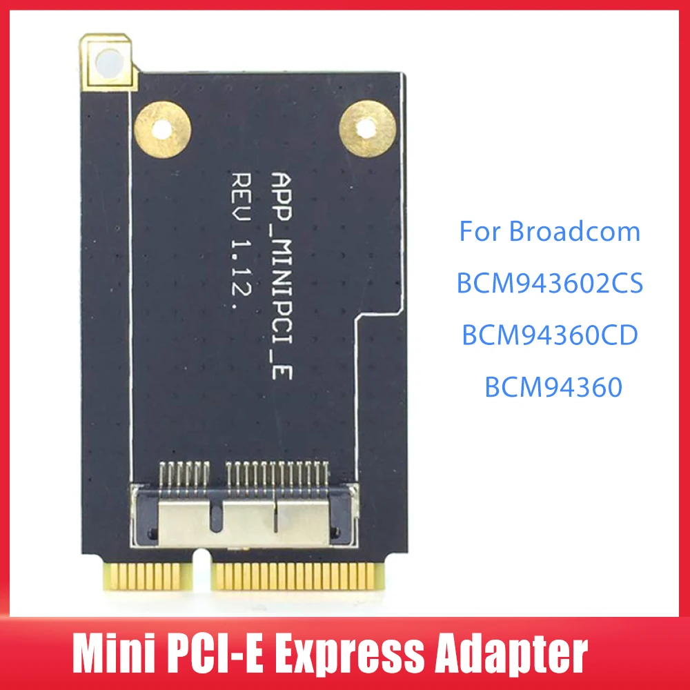 Mini PCI-E Express Adapter Converter 52 Pin Mini PCI-E Card for Broadcom BCM94360CD BCM943602CS BCM94360CS2 BCM94331CD BCM943224
Mini PCI-E Express Adapter Converter 52 Pin Mini PCI-E Card for Broadcom BCM94360CD BCM943602CS BCM94360CS2 BCM94331CD BCM943224