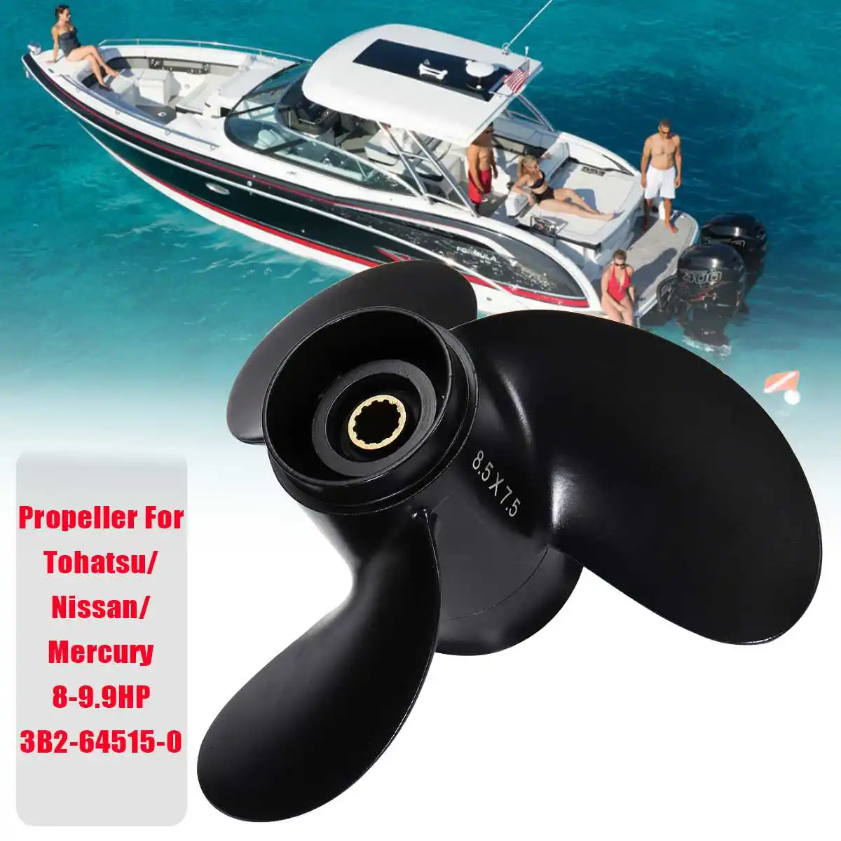 3B2-64515-0 Outboard Propeller 8.5 x 7.5 For Tohatsu/Nissan/Mercury 8-9.8HP R-Rotation Aluminum Alloy 3 Blades 12 Spline Tooth
3B2-64515-0 Outboard Propeller 8.5 x 7.5 For Tohatsu/Nissan/Mercury 8-9.8HP R-Rotation Aluminum Alloy 3 Blades 12 Spline Tooth