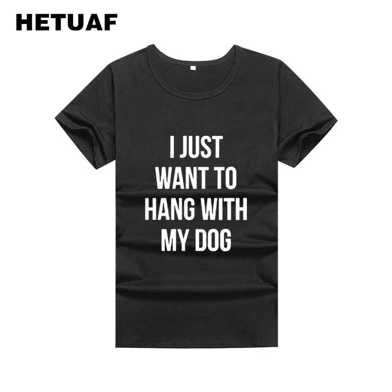 HETUAF Hipster Funny T-shirt Women I JUST WANT TO HANG WITH MY DOG Tshirt Women Tops Summer 2018 O-neck Harajuku Tee Shirt Femme
HETUAF Hipster Funny T-shirt Women I JUST WANT TO HANG WITH MY DOG Tshirt Women Tops Summer 2018 O-neck Harajuku Tee Shirt Femme