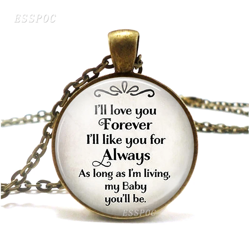 I'll Love You Forever I'll Like You for Always My BABY You'll Be Quote Necklace Literary Glass Necklace Pendant Gift for Child
I'll Love You Forever I'll Like You for Always My BABY You'll Be Quote Necklace Literary Glass Necklace Pendant Gift for Child