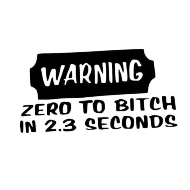 Warning Zero To Bitch In 2.3 Seconds Funny Decal Sticker Creativity Car Accessories Motorcycle Helmet Car Styling
Warning Zero To Bitch In 2.3 Seconds Funny Decal Sticker Creativity Car Accessories Motorcycle Helmet Car Styling
