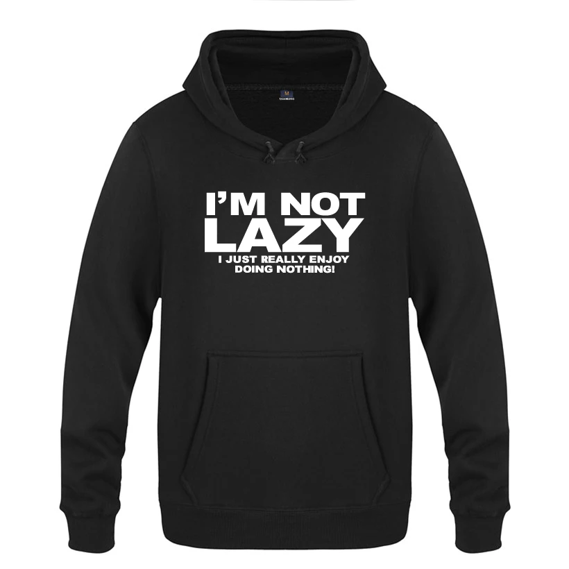 I'M NOT LAZY - I JUST ENJOY DOING NOTHING Funny Sweatshirts Men 2018 Mens Hooded Fleece Pullover Hoodies 
I'M NOT LAZY - I JUST ENJOY DOING NOTHING Funny Sweatshirts Men 2018 Mens Hooded Fleece Pullover Hoodies