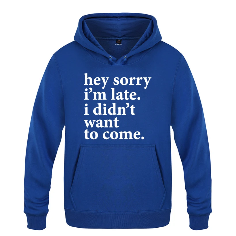 Hey Sorry Im Late - I Didnt Want To Come Funny Hoodies Men 2018 Men's Pullover Fleece Hooded Sweatshirts
Hey Sorry Im Late - I Didnt Want To Come Funny Hoodies Men 2018 Men's Pullover Fleece Hooded Sweatshirts