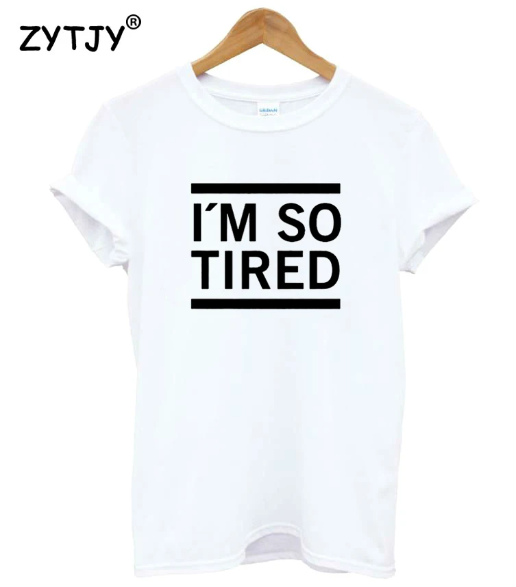I'm So Tired Print Women tshirt Cotton Casual Funny t shirt For Lady Girl Top Tee Hipster Tumblr Drop Ship Z-1217
I'm So Tired Print Women tshirt Cotton Casual Funny t shirt For Lady Girl Top Tee Hipster Tumblr Drop Ship Z-1217