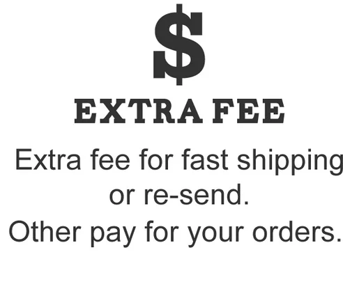 Extra fee for orders ( Addtional shipping cost via EMS ,DHL ,UPS,Fedex Faster shipping)
Extra fee for orders ( Addtional shipping cost via EMS ,DHL ,UPS,Fedex Faster shipping)