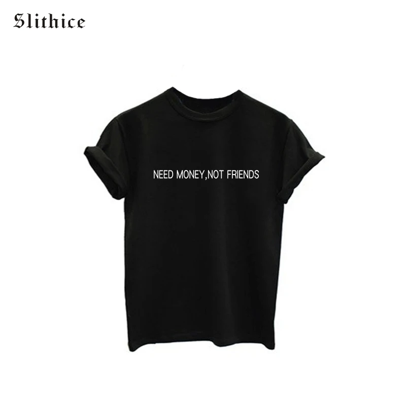 Slithice T shirt Tops For female Short Sleeve O-neck Punk Letter Print NEED MONEY NOT FRIENDS Casual Fashion Women tshirt tess
Slithice T shirt Tops For female Short Sleeve O-neck Punk Letter Print NEED MONEY NOT FRIENDS Casual Fashion Women tshirt tess