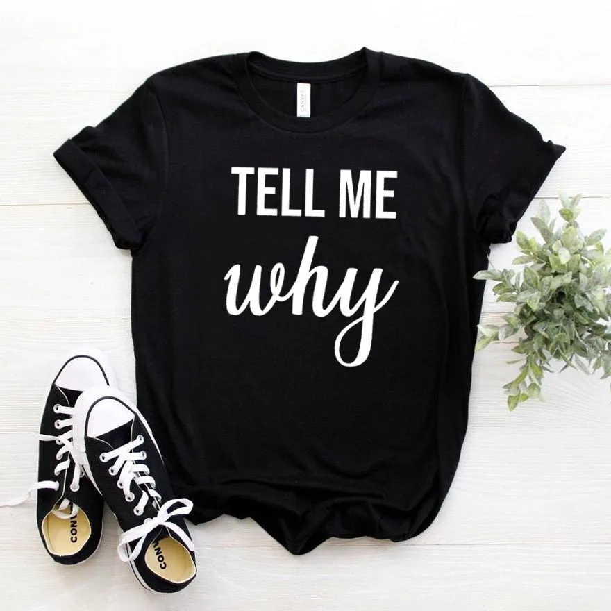 tell me why Women tshirt Cotton Hipster Funny t-shirt Gift Lady Yong Girl Top Tee Drop Ship ZY-367
tell me why Women tshirt Cotton Hipster Funny t-shirt Gift Lady Yong Girl Top Tee Drop Ship ZY-367