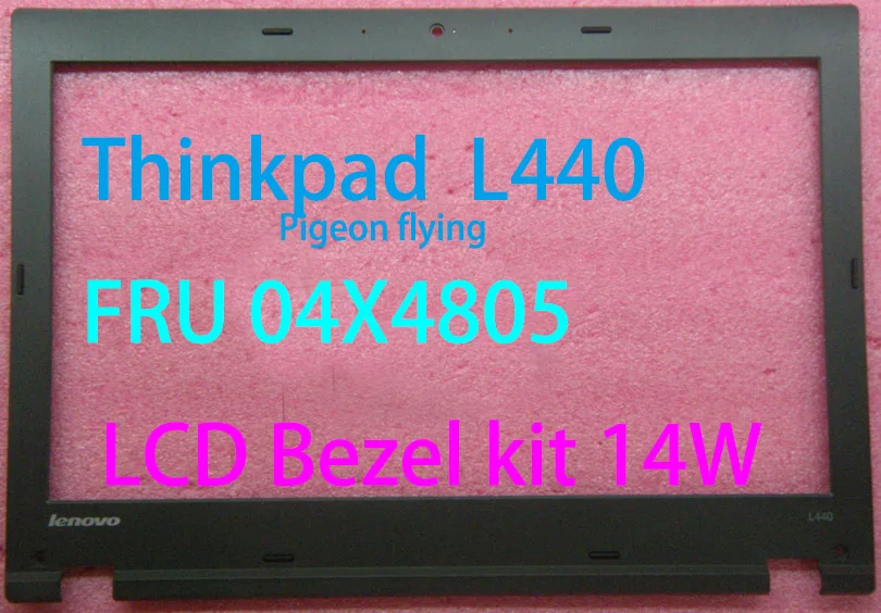for Lenovo Thinkpad L440 LCD COVER/LCD BEZEL FRU 04X4803 04X4804 04X4805 
for Lenovo Thinkpad L440 LCD COVER/LCD BEZEL FRU 04X4803 04X4804 04X4805