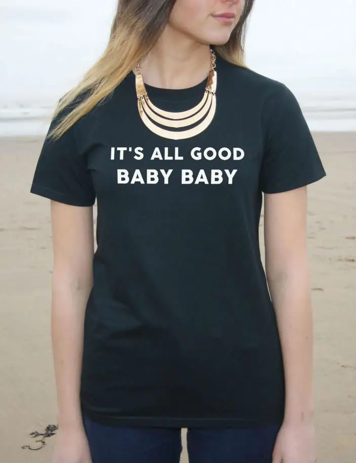 It's All Good Baby Baby Letters Women Tshirt Cotton Funny Casual Hipster Shirt Lady White Black Top Tees Plus Size TZ203-914
It's All Good Baby Baby Letters Women Tshirt Cotton Funny Casual Hipster Shirt Lady White Black Top Tees Plus Size TZ203-914