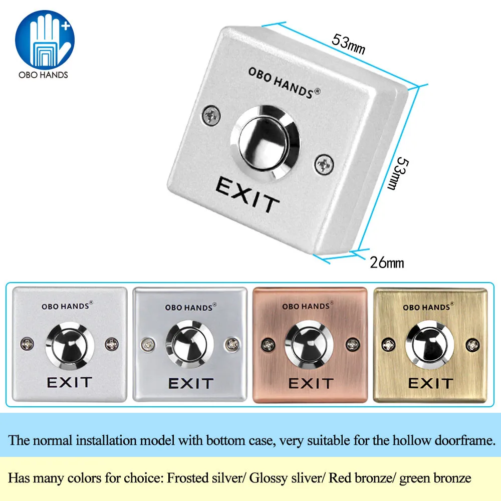 OBO Stainless Steel Door Exit Release Push Button Home Switch Panel Part of Access Control system four colors used to open door
OBO Stainless Steel Door Exit Release Push Button Home Switch Panel Part of Access Control system four colors used to open door