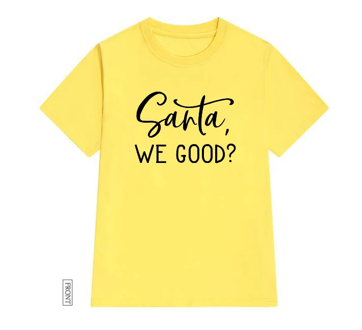 Santa We Good Women tshirt Cotton Casual Funny t shirt Lady Yong Girl Top Tee 5 Colors Drop Ship S-700
Santa We Good Women tshirt Cotton Casual Funny t shirt Lady Yong Girl Top Tee 5 Colors Drop Ship S-700
