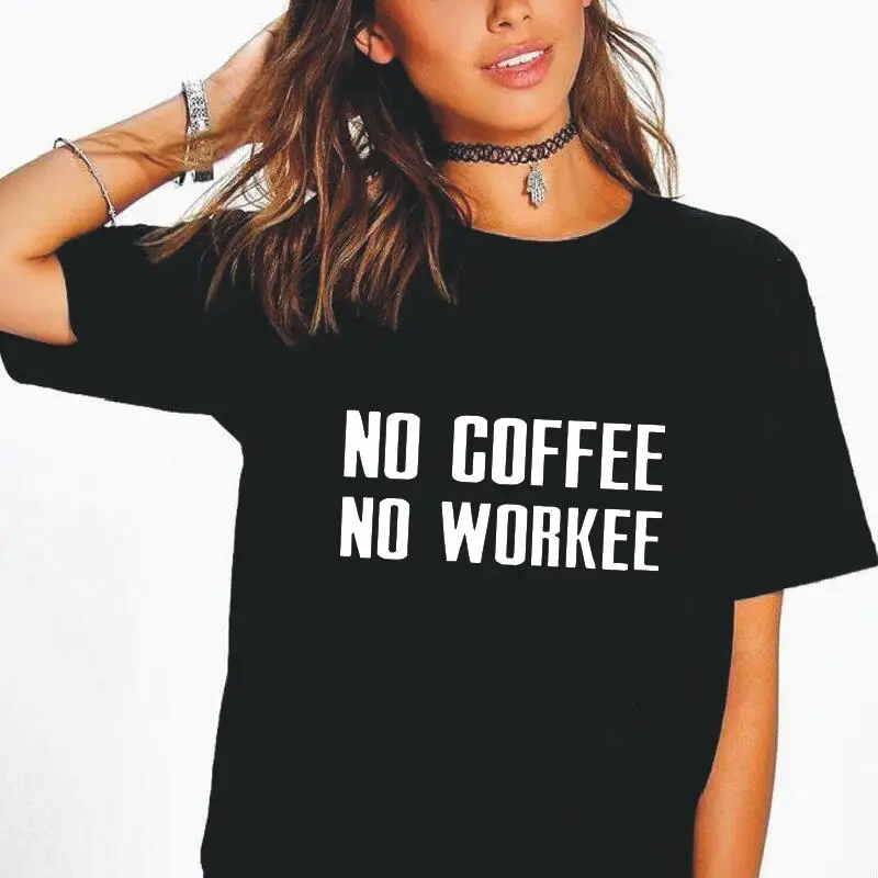 No Coffee No Workee Letter Print Women Tshirt Summer Casual Funny Shirt Tee Shirt Femme Hipster Tshirt Women Tops Camiseta Mujer
No Coffee No Workee Letter Print Women Tshirt Summer Casual Funny Shirt Tee Shirt Femme Hipster Tshirt Women Tops Camiseta Mujer