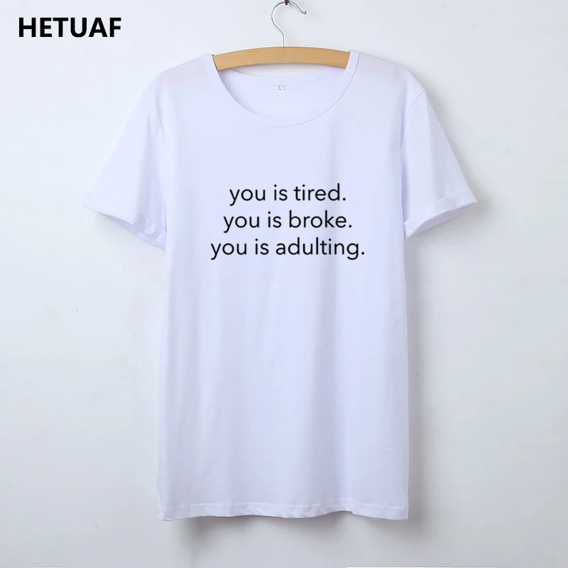 HETUAF Hipster Funny T Shirts Women You Is Tired Broke Adulting Tshirt Women Tops Tumblr Tee Shirt Femme O-neck Camisetas Mujer
HETUAF Hipster Funny T Shirts Women You Is Tired Broke Adulting Tshirt Women Tops Tumblr Tee Shirt Femme O-neck Camisetas Mujer