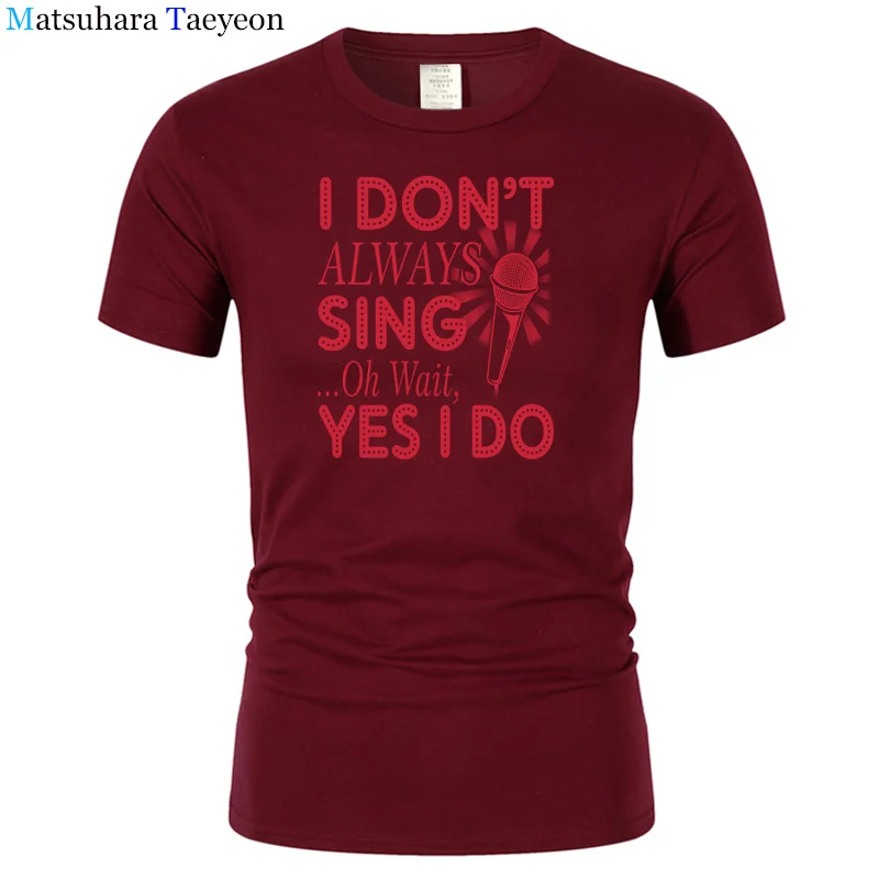 Brand Men T Shirt I DON'T ALWAYS SING OH WAIT,YES I DO Top Cool Printed Short Sleeve Men's T-shirts Casual Man Clothing Shirt
Brand Men T Shirt I DON'T ALWAYS SING OH WAIT,YES I DO Top Cool Printed Short Sleeve Men's T-shirts Casual Man Clothing Shirt