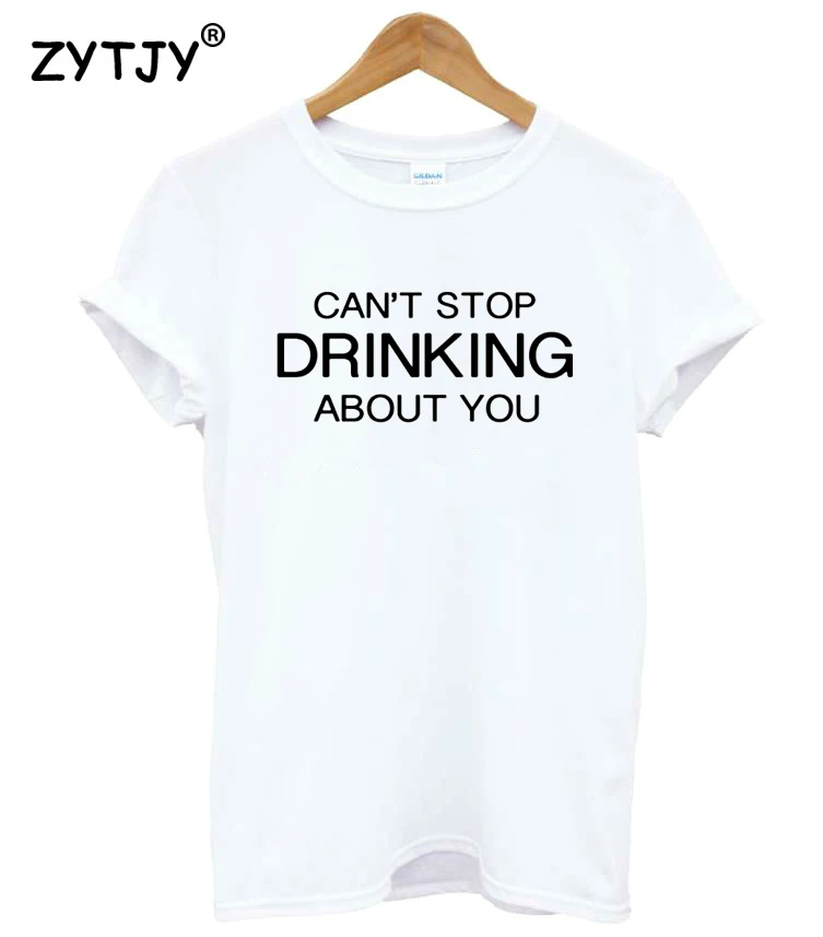 Can't Stop Drinking About You Women tshirt Cotton Casual Funny t shirt For Lady Girl Top Tee Hipster Tumblr Drop Ship Z-1205
Can't Stop Drinking About You Women tshirt Cotton Casual Funny t shirt For Lady Girl Top Tee Hipster Tumblr Drop Ship Z-1205