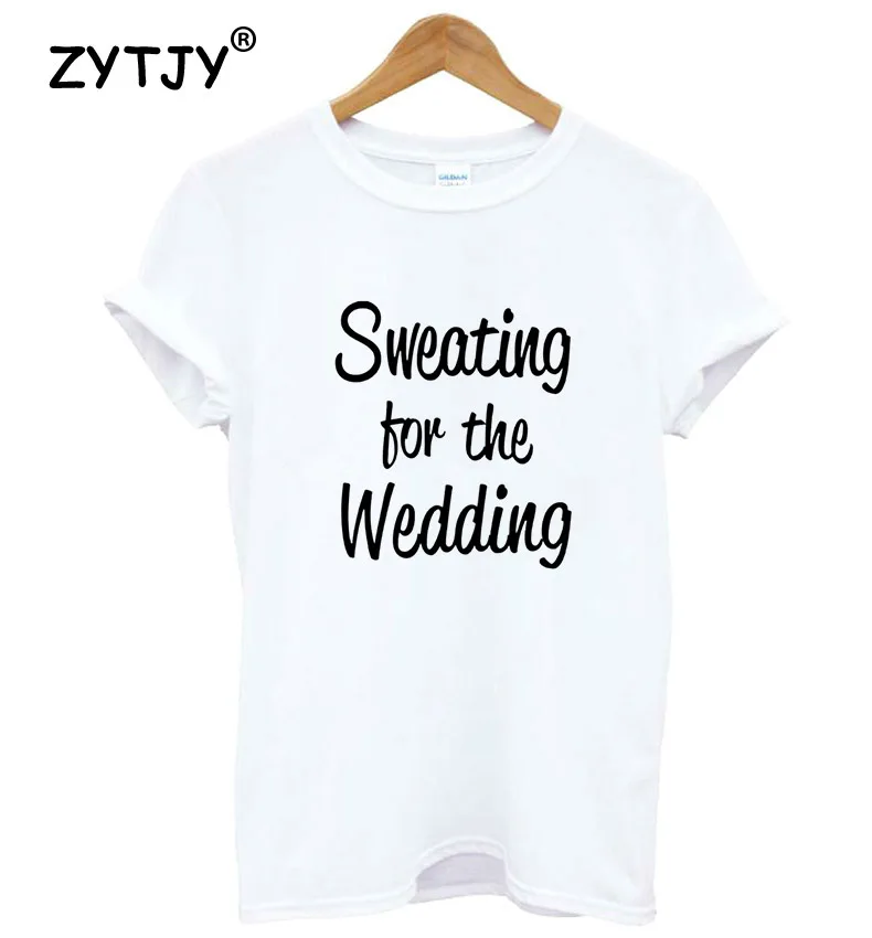Sweating For The Wedding Letters Print Women tshirt Cotton Casual Funny t shirt For Lady Girl Top Tee Hipster Drop Ship Y-45
Sweating For The Wedding Letters Print Women tshirt Cotton Casual Funny t shirt For Lady Girl Top Tee Hipster Drop Ship Y-45