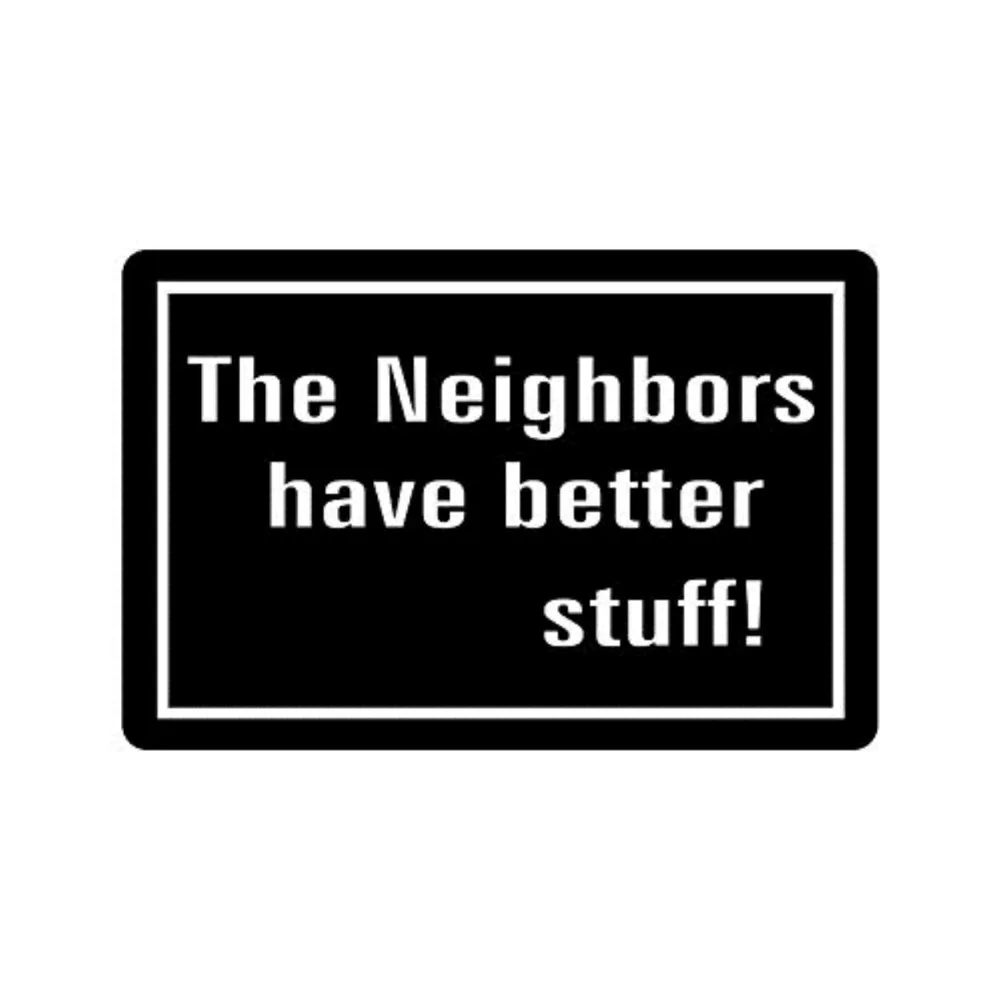 23.6"(L) x 15.7"(W),3/16" thickness, Humorous Funny Saying & Quotes:The Neighbors Have Better Stuff Non-woven Fabric To
23.6"(L) x 15.7"(W),3/16" thickness, Humorous Funny Saying & Quotes:The Neighbors Have Better Stuff Non-woven Fabric To