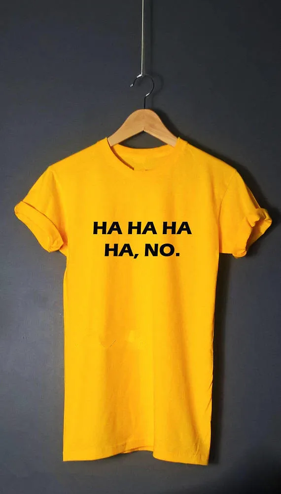 Ha ha ha no T shirt tumblr top tumblr t-shirt gift for teens Women tops short sleeve Sarcastic t shirt Unisex funny tops
Ha ha ha no T shirt tumblr top tumblr t-shirt gift for teens Women tops short sleeve Sarcastic t shirt Unisex funny tops