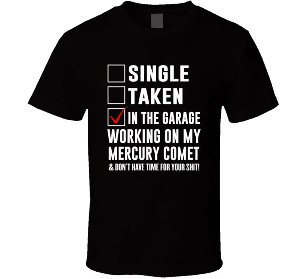 Single Taken Working On My Mercury Comet T Shirt Tee Funny Car Gift 2018 New Arrival Men T-Shirt New Punk Tops
Single Taken Working On My Mercury Comet T Shirt Tee Funny Car Gift 2018 New Arrival Men T-Shirt New Punk Tops