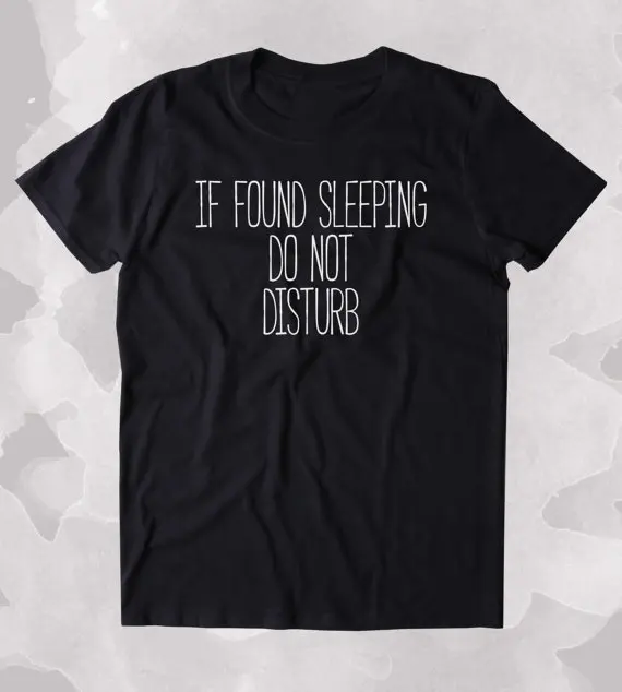If Found Sleeping Do Not Disturb Shirt Funny Sarcastic Sleeping Tired Nap Sleep Clothing Tumblr T-shirt-B314
If Found Sleeping Do Not Disturb Shirt Funny Sarcastic Sleeping Tired Nap Sleep Clothing Tumblr T-shirt-B314