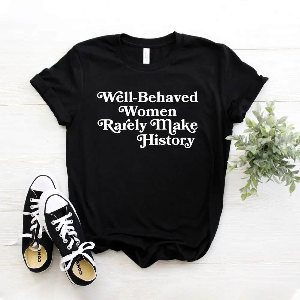 Well Behaved Women Rarely Make History Women tshirt Cotton Casual Funny t shirt For Lady Girl Top Tee Hipster Drop Ship NA-151
Well Behaved Women Rarely Make History Women tshirt Cotton Casual Funny t shirt For Lady Girl Top Tee Hipster Drop Ship NA-151