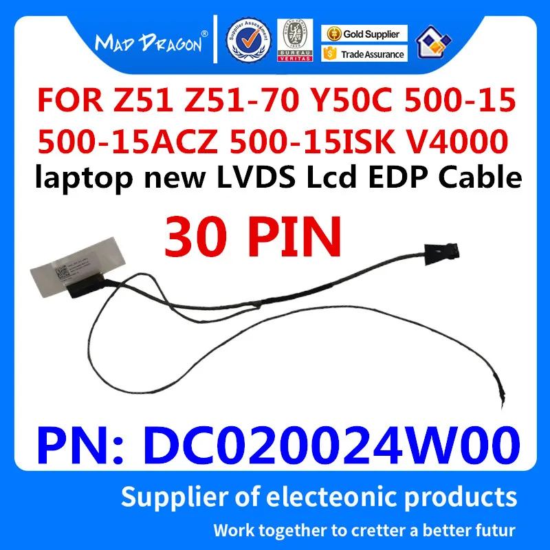 MAD DRAGON Brand laptop new LVDS Lcd EDP Cable for Lenovo Xiaoxin Z51 Z51-70 Y50C 500-15 500-15ACZ 500-15ISK V4000 DC020024W00
MAD DRAGON Brand laptop new LVDS Lcd EDP Cable for Lenovo Xiaoxin Z51 Z51-70 Y50C 500-15 500-15ACZ 500-15ISK V4000 DC020024W00