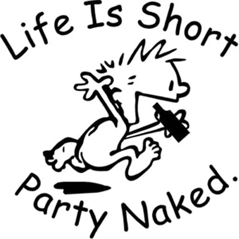15X15CM LIFE IS SHORT PARTY NAKED Funny Decal Sticker Car Accessories Car-styling S8-0428
15X15CM LIFE IS SHORT PARTY NAKED Funny Decal Sticker Car Accessories Car-styling S8-0428