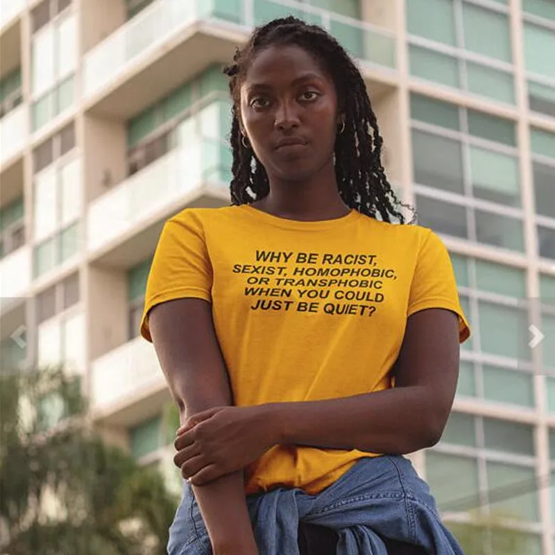 Why Be Racist Sexist Homophobic Transphobic When You Could Just Be Quiet T-Shirt Women Feminist Tshirt Tumblr Tee Shirt Femme
Why Be Racist Sexist Homophobic Transphobic When You Could Just Be Quiet T-Shirt Women Feminist Tshirt Tumblr Tee Shirt Femme